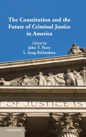 Constitution and the Future of Criminal Justice in America