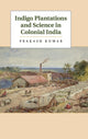 Book cover of: Indigo Plantations and Science in Colonial India. By: Prakash Kumar