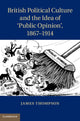 Book cover of: British Political Culture and the Idea of ‘Public Opinion', 1867–1914