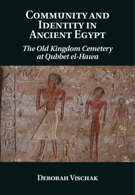 Book cover of: Community and Identity in Ancient Egypt. By: Deborah Vischak