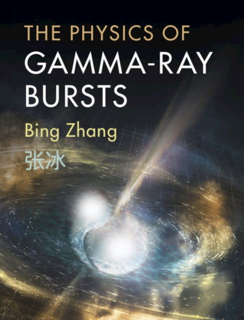 Book cover of: Physics of Gamma-Ray Bursts. By: Bing Zhang