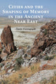 Book cover of: Cities and the Shaping of Memory in the Ancient Near East