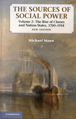Sources of Social Power: Volume 2, The Rise of Classes and Nation-States, 1760–1914