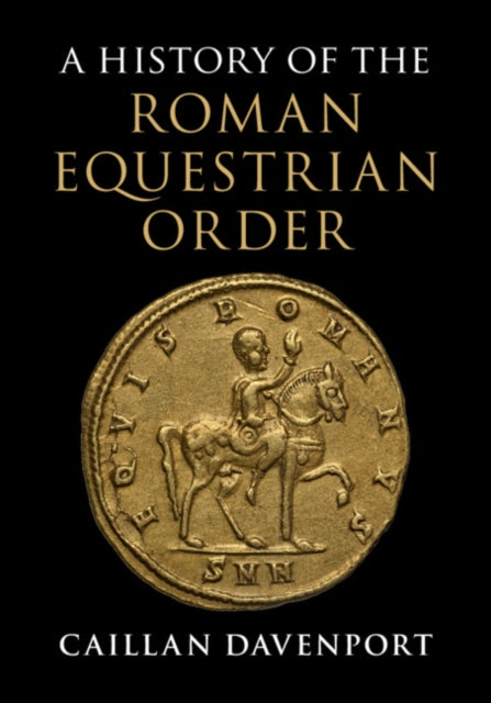 Book cover of: History of the Roman Equestrian Order. By: Caillan Davenport