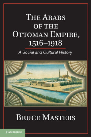 Arabs of the Ottoman Empire, 1516–1918