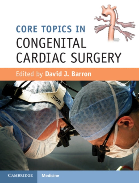 Book cover of: Core Topics in Congenital Cardiac Surgery. By: David J. Barron