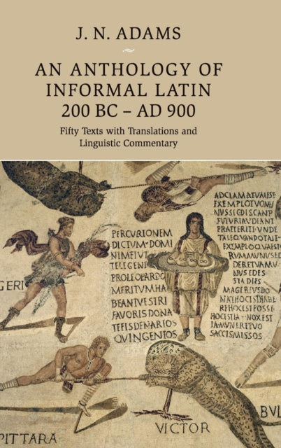 Book cover of: Anthology of Informal Latin, 200 BC–AD 900. By: J. N. Adams