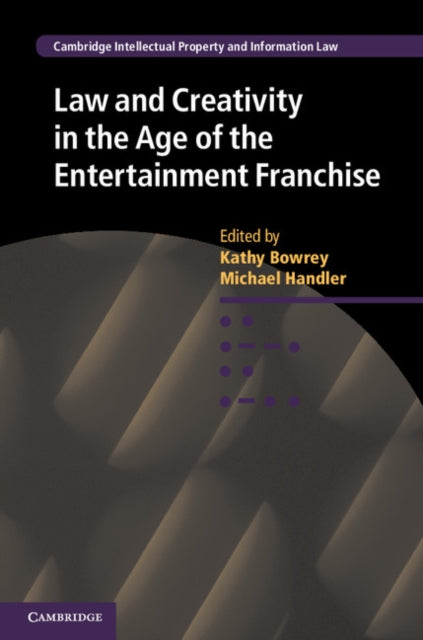 Book cover of: Law and Creativity in the Age of the Entertainment Franchise. By: Kathy Bowrey