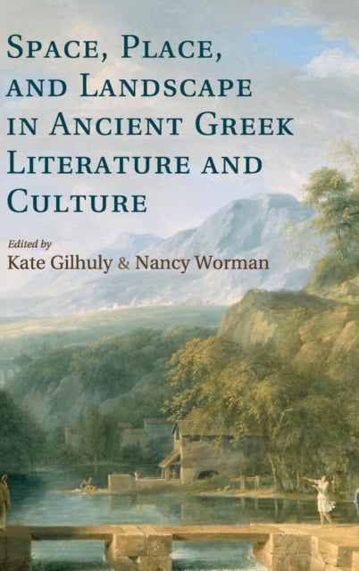 Book cover of: Space, Place, and Landscape in Ancient Greek Literature and Culture. By: Kate Gilhuly