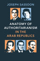 Book cover of: Anatomy of Authoritarianism in the Arab Republics. By: Joseph Sassoon