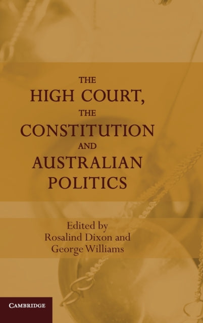 Book cover of: High Court, the Constitution and Australian Politics. By: Rosalind Dixon