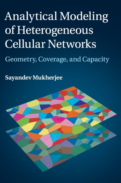 Book cover of: Analytical Modeling of Heterogeneous Cellular Networks. By: Sayandev Mukherjee