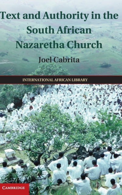 Book cover of: Text and Authority in the South African Nazaretha Church. By: Joel Cabrita