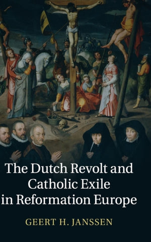 Dutch Revolt and Catholic Exile in Reformation Europe