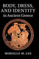 Book cover of: Body, Dress, and Identity in Ancient Greece. By: Mireille M. Lee