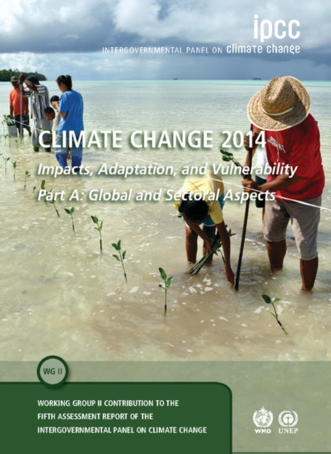 Book cover of: Climate Change 2014 – Impacts, Adaptation and Vulnerability: Part A: Global and Sectoral Aspects: Volume 1, Global and Sectoral Aspects. By: Intergovernmental Panel on Climate Change