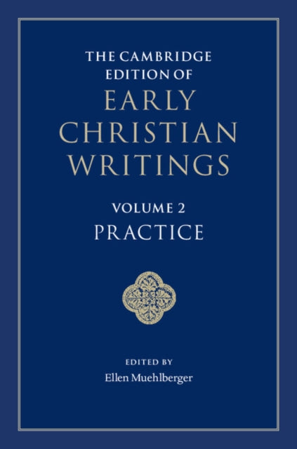 Book cover of: Cambridge Edition of Early Christian Writings: Volume 2, Practice. By: Ellen Muehlberger