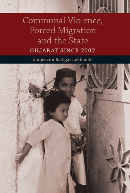 Book cover of: Communal Violence, Forced Migration and the State. By: Sanjeevini Badigar Lokhande