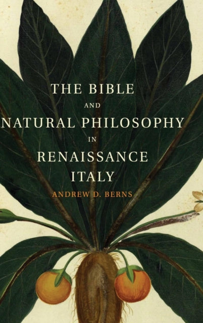 Book cover of: Bible and Natural Philosophy in Renaissance Italy. By: Andrew D. Berns