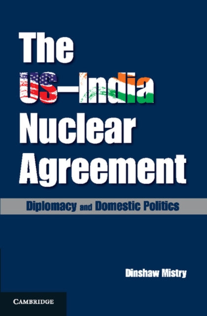 Book cover of: US–India Nuclear Agreement. By: Dinshaw Mistry
