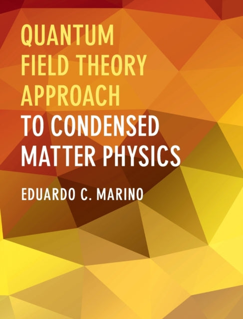 Book cover of: Quantum Field Theory Approach to Condensed Matter Physics. By: Eduardo C. Marino
