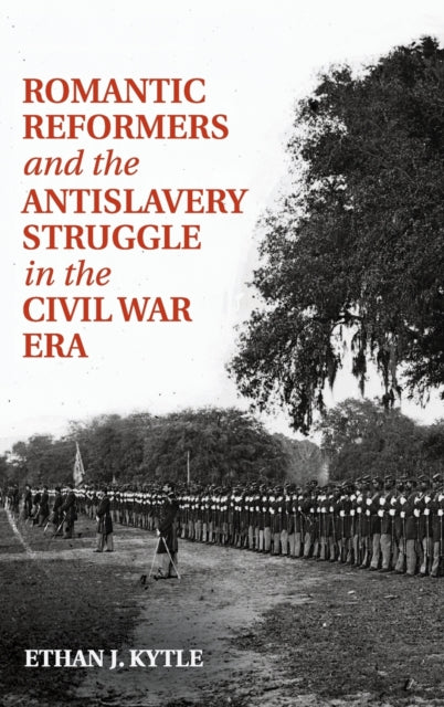 Book cover of: Romantic Reformers and the Antislavery Struggle in the Civil War Era. By: Ethan J. Kytle