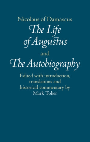 Nicolaus of Damascus: The Life of Augustus and The Autobiography