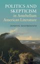 Book cover of: Politics and Skepticism in Antebellum American Literature. By: Dominic Mastroianni