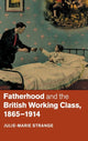 Book cover of: Fatherhood and the British Working Class, 1865–1914. By: Julie-Marie Strange