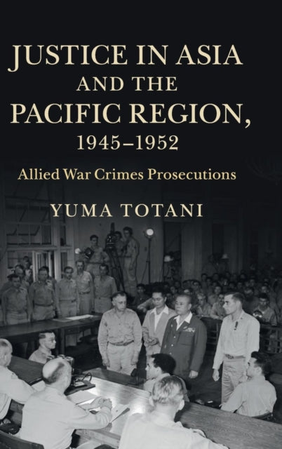 Book cover of: Justice in Asia and the Pacific Region, 1945–1952. By: Yuma Totani