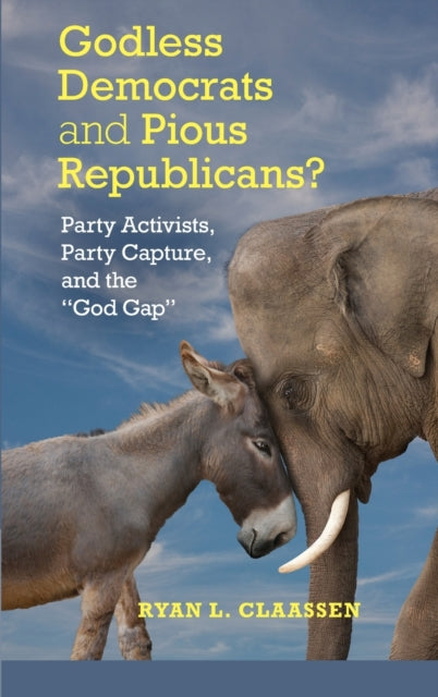 Book cover of: Godless Democrats and Pious Republicans?. By: Ryan L. Claassen