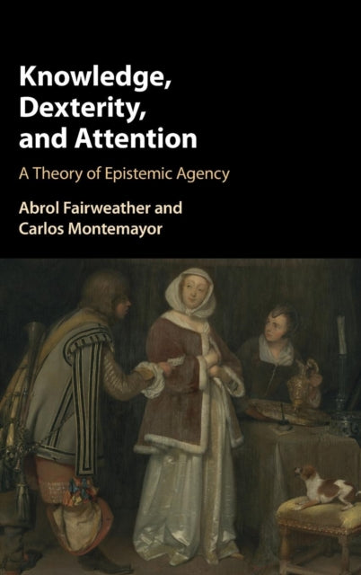 Book cover of: Knowledge, Dexterity, and Attention. By: Abrol Fairweather