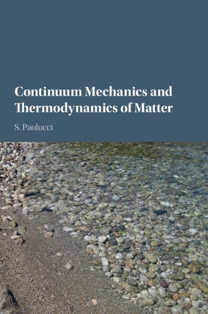 Book cover of: Continuum Mechanics and Thermodynamics of Matter. By: S. Paolucci