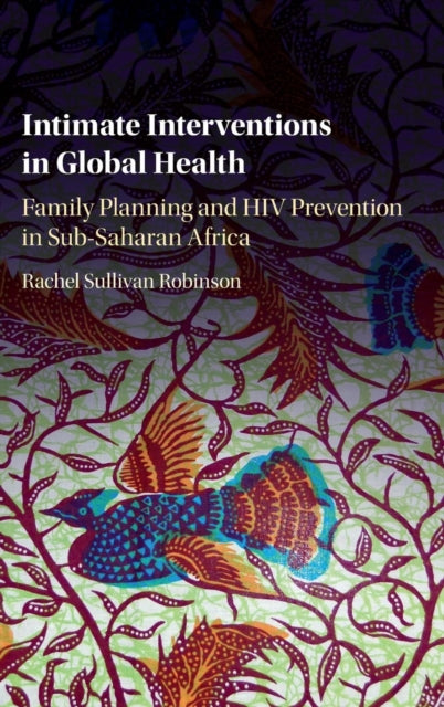 Book cover of: Intimate Interventions in Global Health. By: Rachel Sullivan Robinson