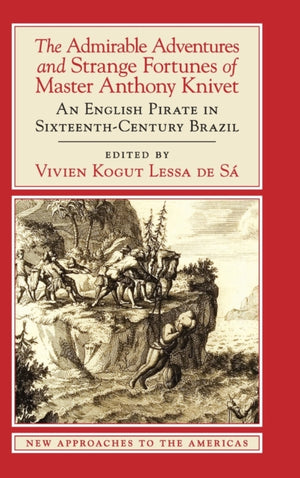 Admirable Adventures and Strange Fortunes of Master Anthony Knivet