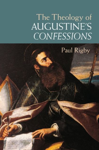 Book cover of: Theology of Augustine's Confessions. By: Paul Rigby