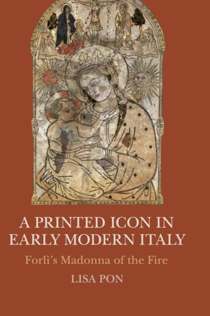 Book cover of: Printed Icon in Early Modern Italy. By: Lisa Pon