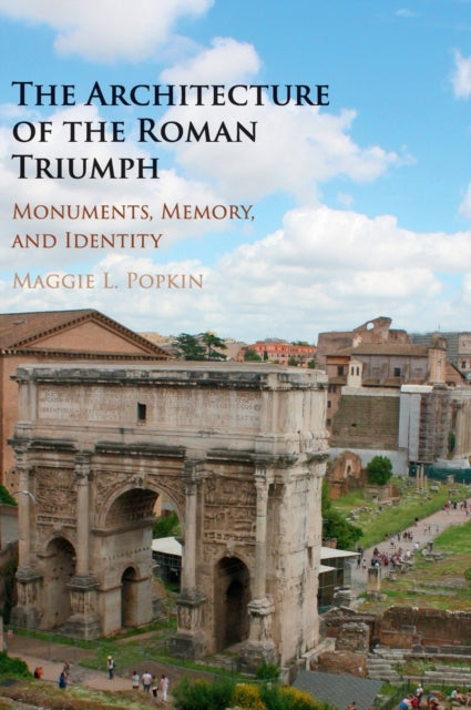Book cover of: Architecture of the Roman Triumph. By: Maggie L. Popkin
