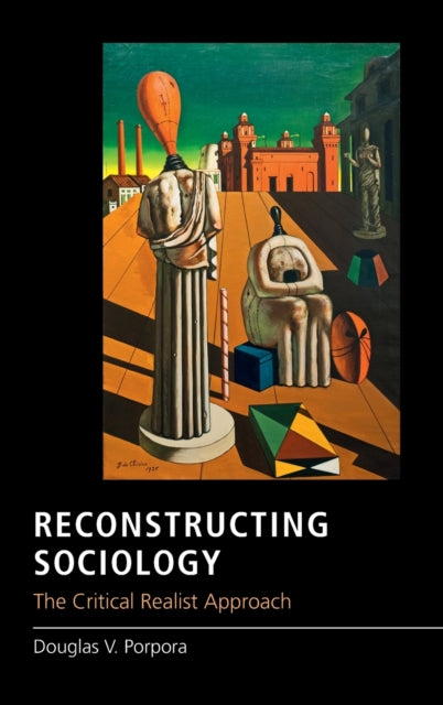 Book cover of: Reconstructing Sociology. By: Douglas V. Porpora