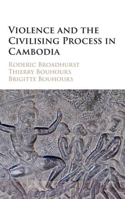 Book cover of: Violence and the Civilising Process in Cambodia. By: Roderic Broadhurst