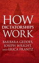 Book cover of: How Dictatorships Work. By: Barbara Geddes