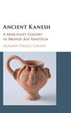 Book cover of: Ancient Kanesh. By: Mogens Trolle Larsen