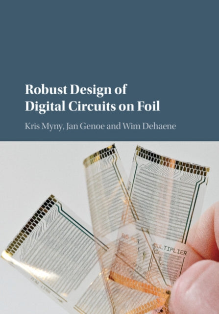 Book cover of: Robust Design of Digital Circuits on Foil. By: Kris Myny