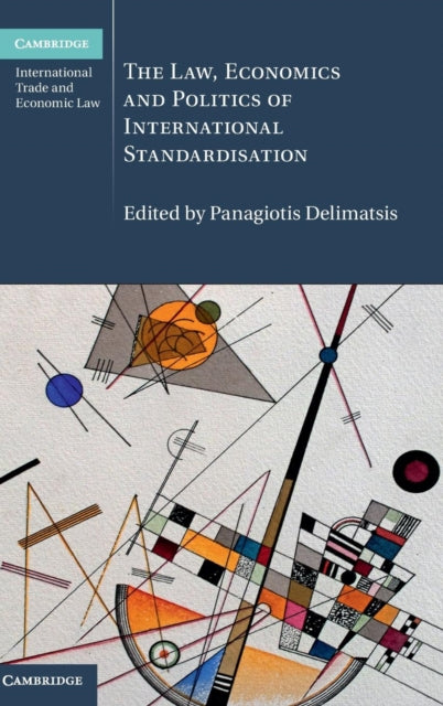 Book cover of: Law, Economics and Politics of International Standardisation. By: Panagiotis Delimatsis