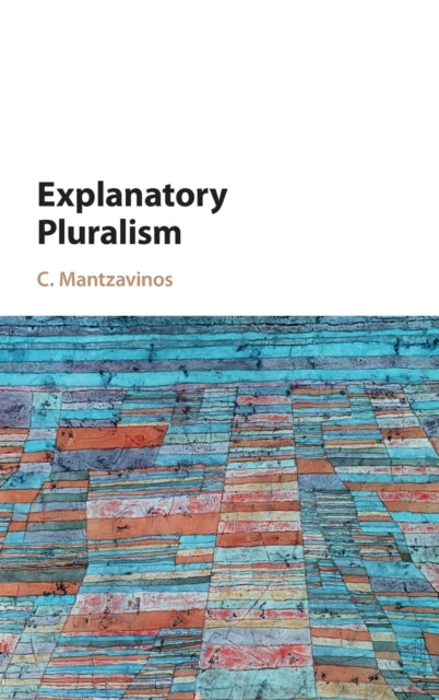 Book cover of: Explanatory Pluralism. By: C. Mantzavinos