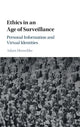 Book cover of: Ethics in an Age of Surveillance. By: Adam Henschke