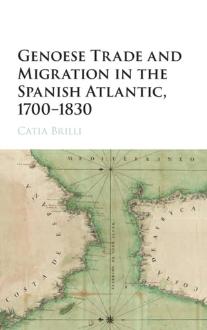 Genoese Trade and Migration in the Spanish Atlantic, 1700–1830