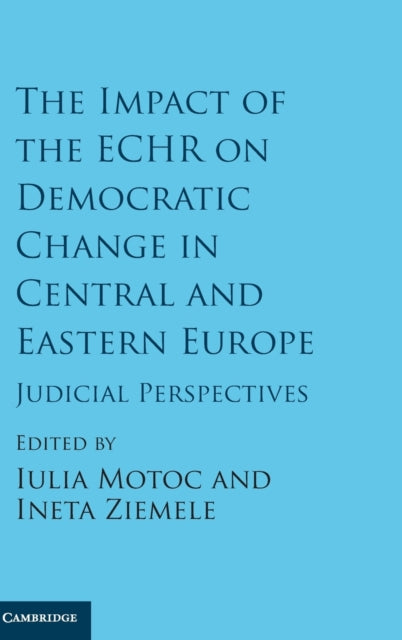 Book cover of: Impact of the ECHR on Democratic Change in Central and Eastern Europe. By: Iulia Motoc