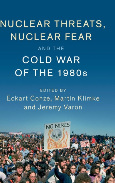 Book cover of: Nuclear Threats, Nuclear Fear and the Cold War of the 1980s. By: Eckart Conze