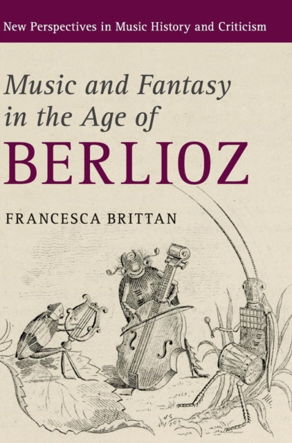 Book cover of: Music and Fantasy in the Age of Berlioz. By: Francesca Brittan